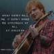 The 28 Best Ed Sheeran Quotes To Cheer Us All Up - Mind Roaster