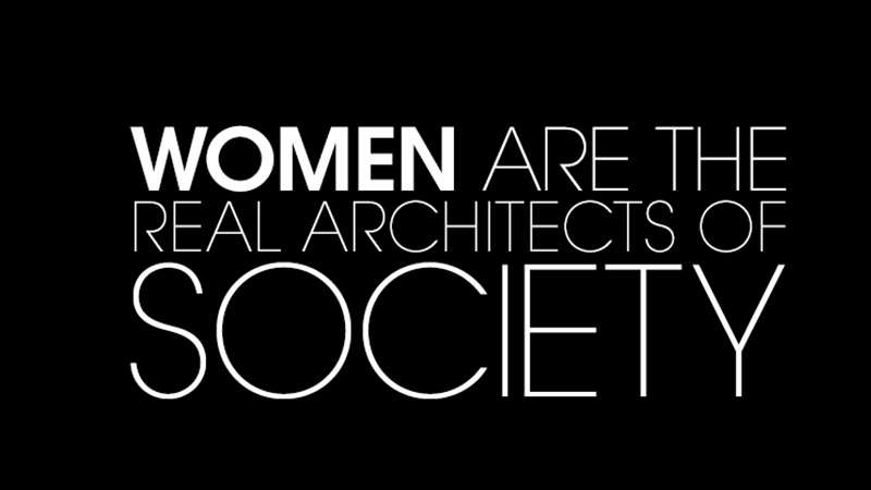 Women are the real architects of society