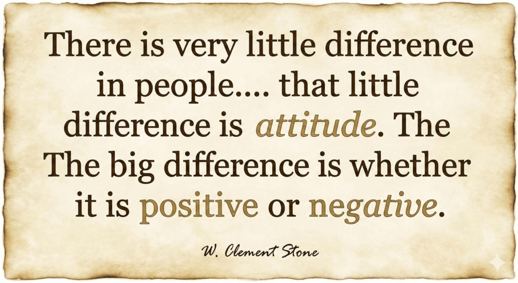 There is very little difference in people.... that little difference is attitude. The big difference is whether it is positive or negative